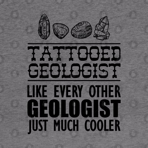 Tattooed geologist like every other geologist just much cooler by KC Happy Shop